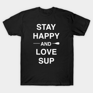 Stay happy & love SUP T-Shirt